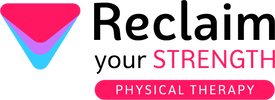 RECLAIM YOUR STRENGTH PHYSICAL THERAPY